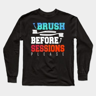 Funny Dentist Brush Before Session Gift Idea Long Sleeve T-Shirt